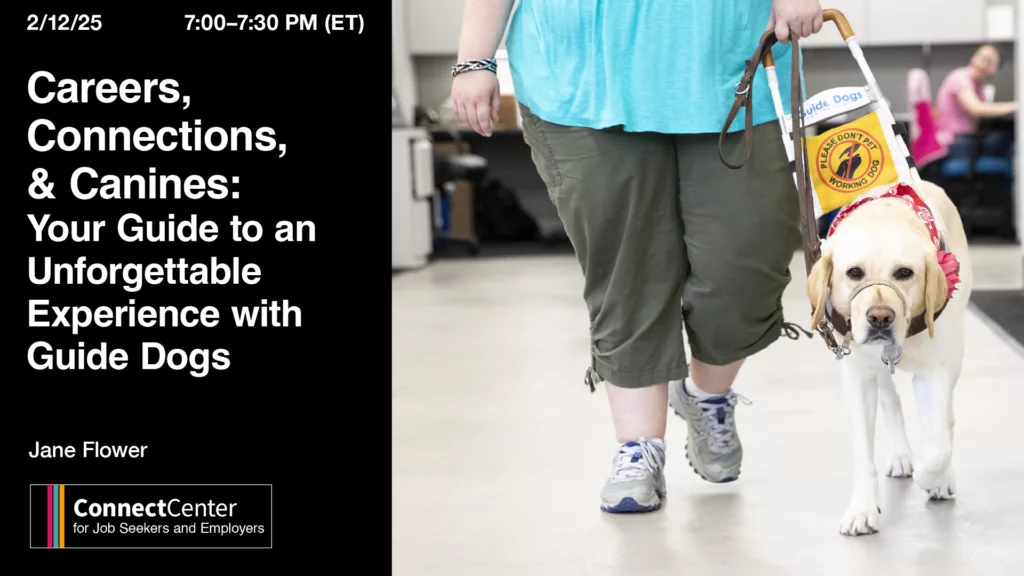 Webinar flyer featuring a guide dog and handler walking together, titled 'Careers, Connections, & Canines: Your Guide to an Unforgettable Experience with Guide Dogs,' scheduled for 2/12/25 at 7:00–7:30 PM (ET), Jane Flower and the ConnectCenter for Job Seekers and Employers.