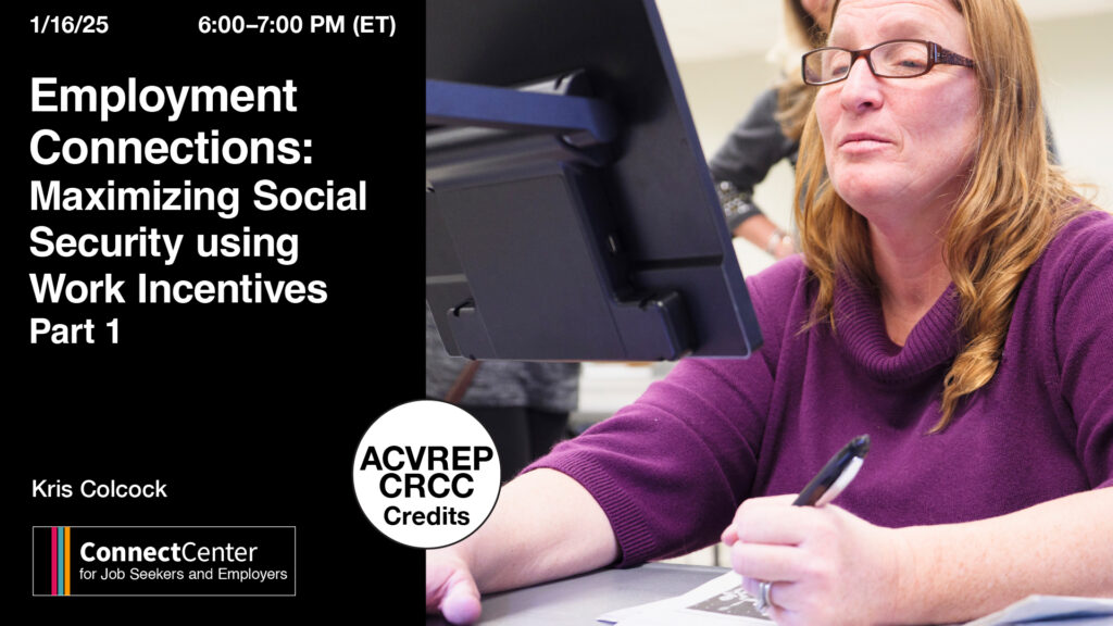 A woman in a purple sweater and glasses uses a computer while holding a pen. Text reads: "Employment Connections: Maximizing Social Security using Work Incentives Part 1. January 16, 2025, 6:00–7:00 PM ET. Kris Colcock. ConnectCenter for Job Seekers and Employers. ACVREP/CRCC available