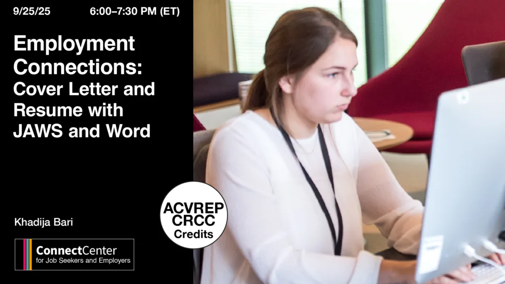 APH ConnectCenter webinar “Employment Connections: Cover Letter and Resume with JAWS and Word” presented by Khadija Bari on September 25, 2025, from 6:00–7:30 PM Eastern. ACVREP and CRCC credits are available. ConnectCenter for Job Seekers and Employers logo. Photo shows a young woman working intently at a desktop computer.