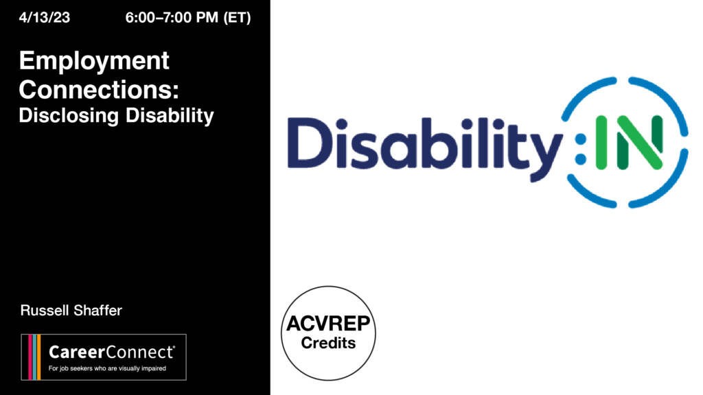 6-7:00pm (EST) Thursday, April 13 Employment Connections: Disclosing Disability Russell Shaffer Career Connect logo, Disability:IN logo