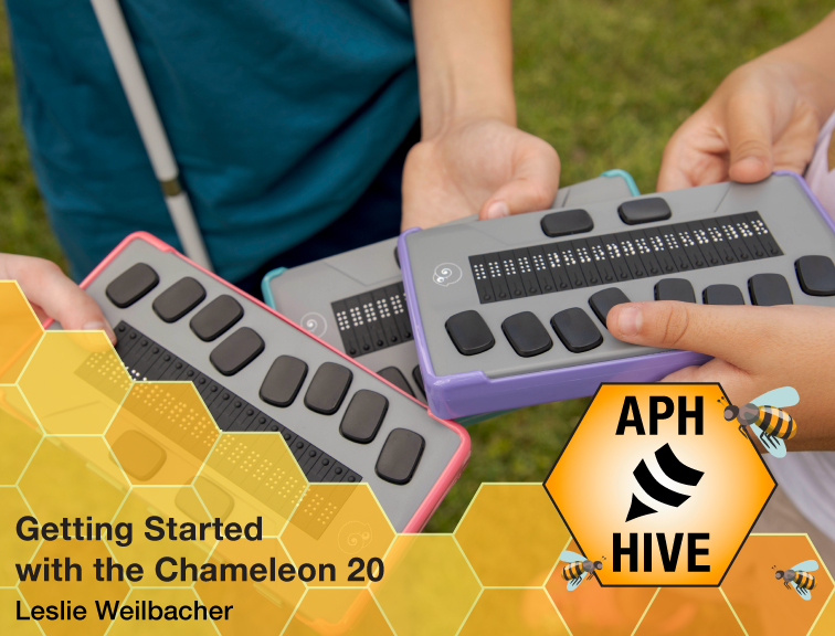 Two students holding three refreshable braille devices with APH Hive logo, Text: Getting Started with the Chameleon 20 Leslie Weilbacher