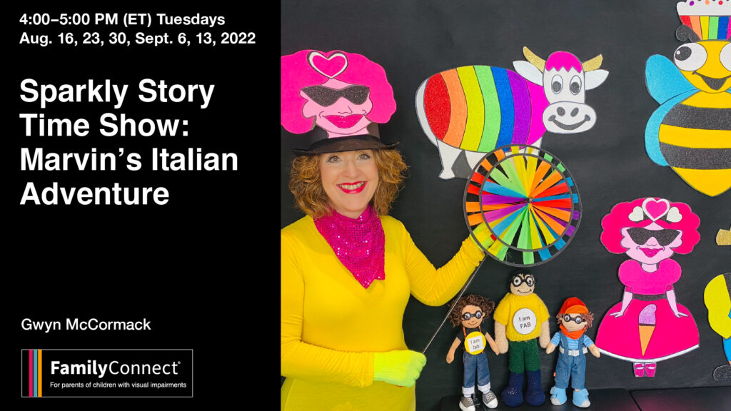 4-5pm (EST) Tuesdays on August 16, 23, and 30 and September 6, 13, 2022. Sparkly Story Time Show: Marvin's Italian Adventure  Gwyn McCormack FamilyConnect logo. Photo showing Gwyn with different characters and crafts. 