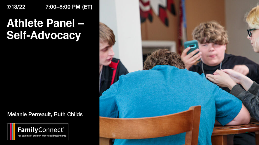 7/13/22  7:00 PM- 8:00 PM (ET)  Athlete Panel - Self-Advocacy.  Ruth Childs, Melanie Perreault. FamilyConnect logo. Photo of teens sitting at a table with a teacher.  
