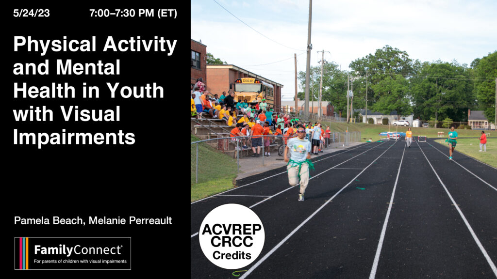 Physical Activity and Mental Health in Youth with Visual Impairments Date: May 24, 2023 Time (stated in Eastern Time): 7pm FamilyConnect logo Young students running on a track at school
