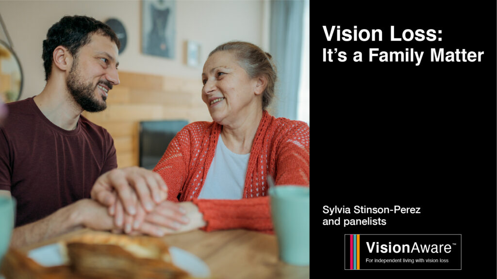 younger man and older woman sit hand in hand smiling. Text reads "Vision Loss: It's a Family Matter" Sylvia Stinson-Perez and panelists VisionAware logo