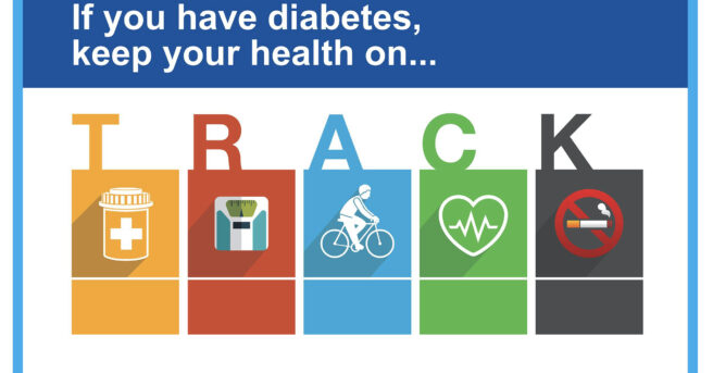 If you have diabetes, keep your health on TRACK. under is letter of track is a graphic of a medicine bottle, weight scale, figure on bicycle, heart with beat line going through it and a no cigarette smoking symbol.