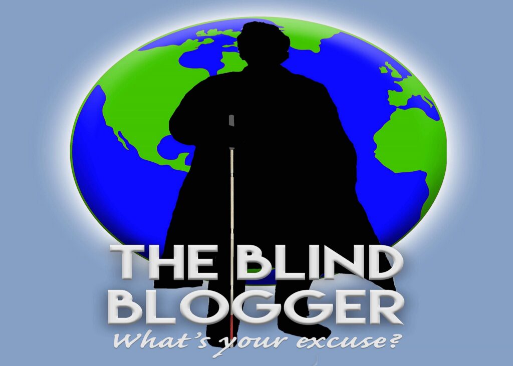 The Blind Blogger logo --has man with white cane silhouetted against an image of the world and the words, "The Blind Blogger "What's Your Excuse?"